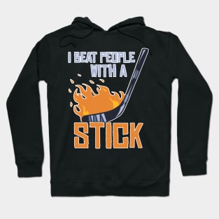 I Beat People With A Stick Funny Lacrosse Player Hoodie